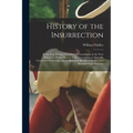 History of the Insurrection: In the Four Western Counties of Pennsylvania in the Year Mdccxciv; With a Recital of the Circumstances Specially Conne