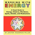 Working With Energy: A Visual Guide to Energy, Chakras, Meridians, Spells, Shields & Meditations - Paperback