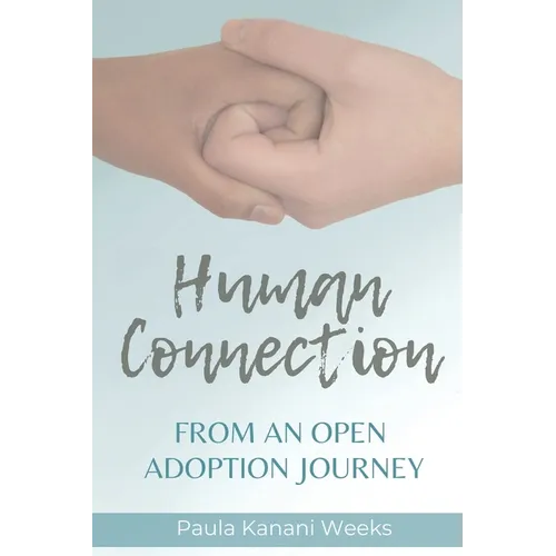Human Connection; From an Open Adoption Journey - Paperback