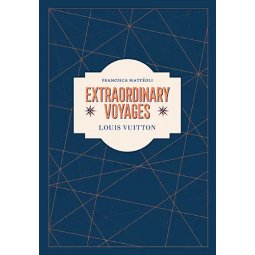 Louis Vuitton: Extraordinary Voyages - Hardcover