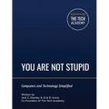 You Are Not Stupid: Computers and Technology Simplified - Paperback