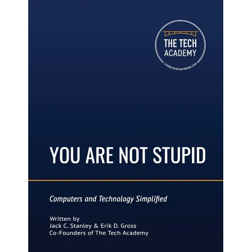 You Are Not Stupid: Computers and Technology Simplified - Paperback