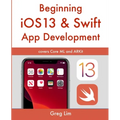 Beginning iOS 13 & Swift App Development: Develop iOS Apps with Xcode 11, Swift 5, Core ML, ARKit and more - Paperback