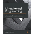 Linux Kernel Programming: A comprehensive guide to kernel internals, writing kernel modules, and kernel synchronization - Paperback