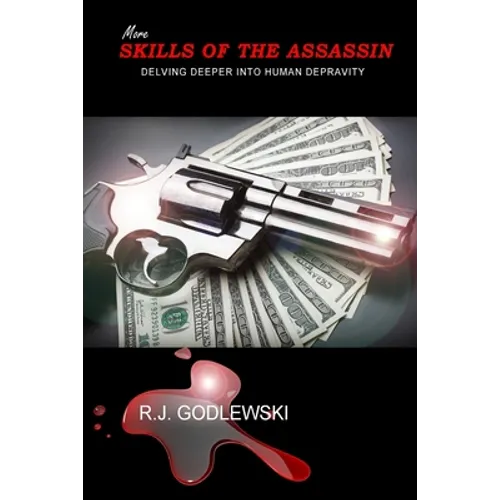 More Skills of the Assassin: Delving Deeper into Human Depravity