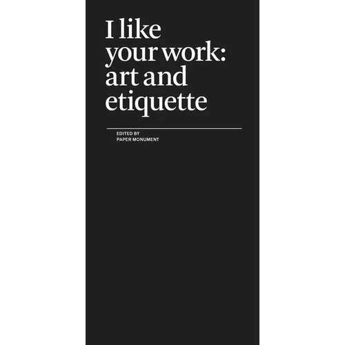 I Like Your Work: Art and Etiquette - Paperback