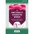 The Emotionally Exhausted Woman: Why You're Feeling Depleted and How to Get What You Need (16pt Large Print Edition) - Paperback