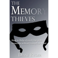 The Memory Thieves: How to Help a Loved One with Dementia, without Losing Your Mind - Paperback
