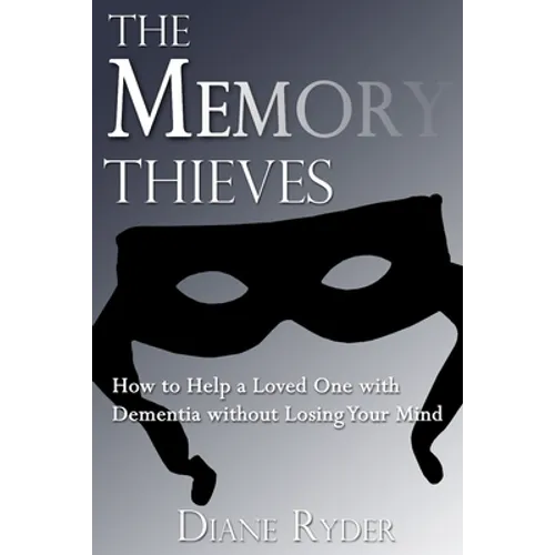 The Memory Thieves: How to Help a Loved One with Dementia, without Losing Your Mind - Paperback