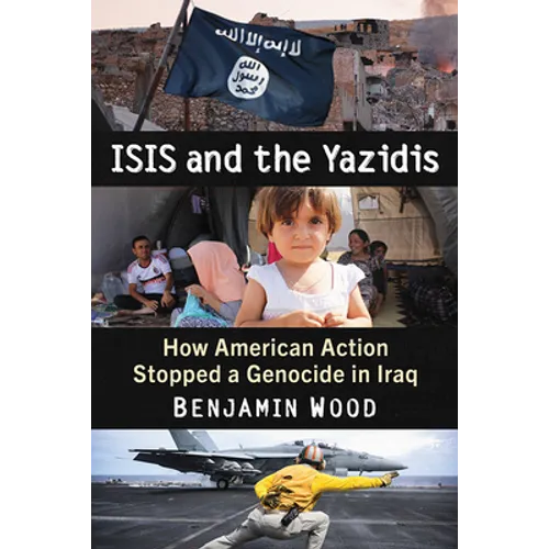 ISIS and the Yazidis: How American Action Stopped a Genocide in Iraq