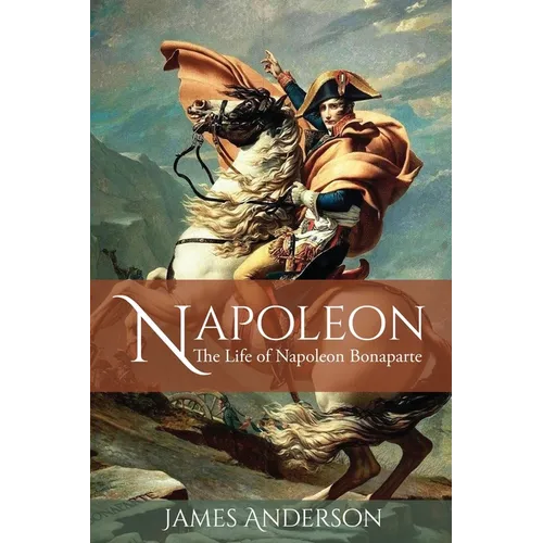 Napoleon: The Life of Napoleon Bonaparte