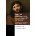 Person, Personhood, and the Humanity of Christ: Christocentric Anthropology and Ethics in Thomas F. Torrance - Hardcover