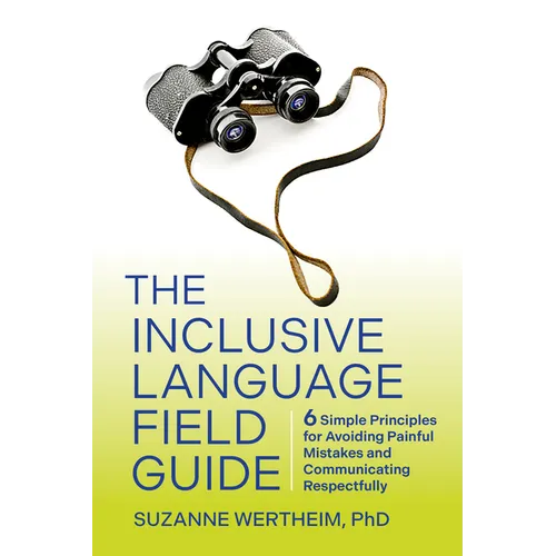 The Inclusive Language Field Guide: 6 Simple Principles for Avoiding Painful Mistakes and Communicating Respectfully - Paperback
