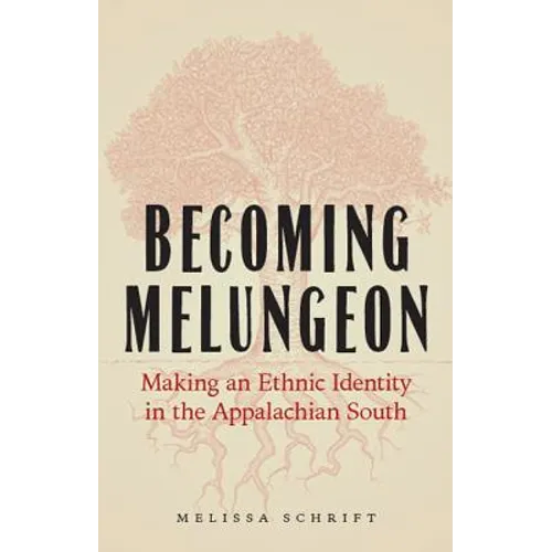 Becoming Melungeon: Making an Ethnic Identity in the Appalachian South