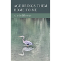 Age Brings Them Home to Me - Paperback