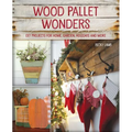 Wood Pallet Wonders: DIY Projects for Home, Garden, Holidays and More - Paperback