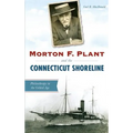 Morton F. Plant and the Connecticut Shoreline: Philanthropy in the Gilded Age