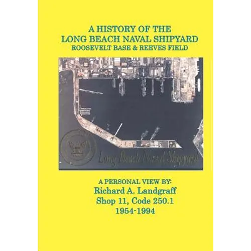 A History of the Long Beach Naval Shipyard, Roosevelt Base & Reeves Field N.A.S.