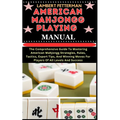 American Mahjongg Playing Manual: The Comprehensive Guide To Mastering American Mahjongg Strategies, Rules, Tactics, Expert Tips, And Winning Moves Fo - Paperback