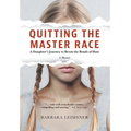 Quitting the Master Race: A Daughter's Journey to Break the Bonds of Hate - Hardcover
