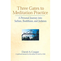 Three Gates to Meditation Practices: A Personal Journey Into Sufism, Buddhism and Judaism - Hardcover