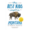 The Best Kids Explore Montana & North Dakota: An illustrated, story-driven travel guide for kids - Hardcover