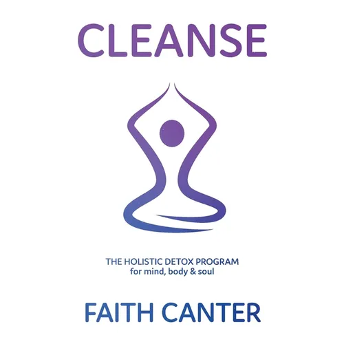 Cleanse: The Holistic Detox Program for mind, body & soul - Paperback