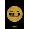 Abolition: Politics, Practices, Promises, Vol. 1 - Paperback