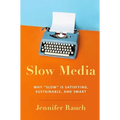 Slow Media: Why Slow Is Satisfying, Sustainable, and Smart - Paperback