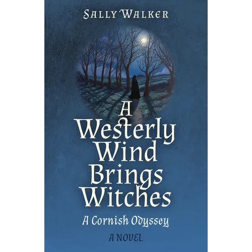 A Westerly Wind Brings Witches: A Cornish Odyssey a Novel - Paperback