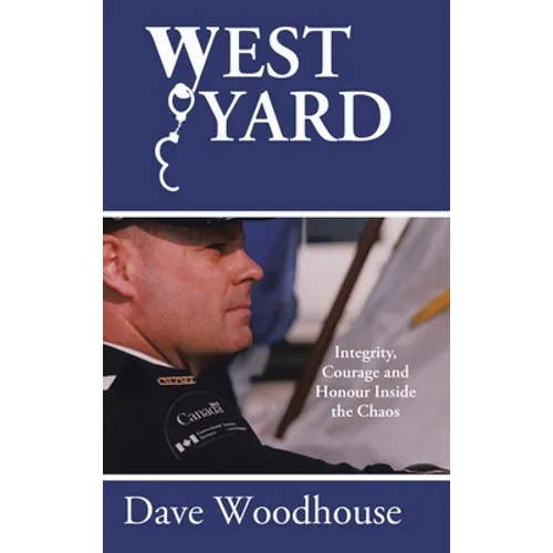 West Yard: Integrity, Courage and Honour Inside the Chaos - Hardcover