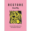 Restore: Ancient Remedies from the Modern Kitchen - Hardcover