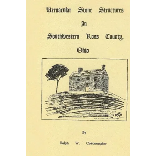 Vernacular Stone Structures In Southwestern Ross County, Ohio - Paperback