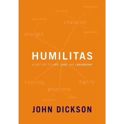 Humilitas: A Lost Key to Life, Love, and Leadership - Paperback