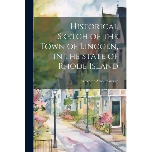 Historical Sketch of the Town of Lincoln, in the State of Rhode Island