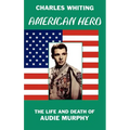 American Hero. The Life and Death of Audie Murphy
