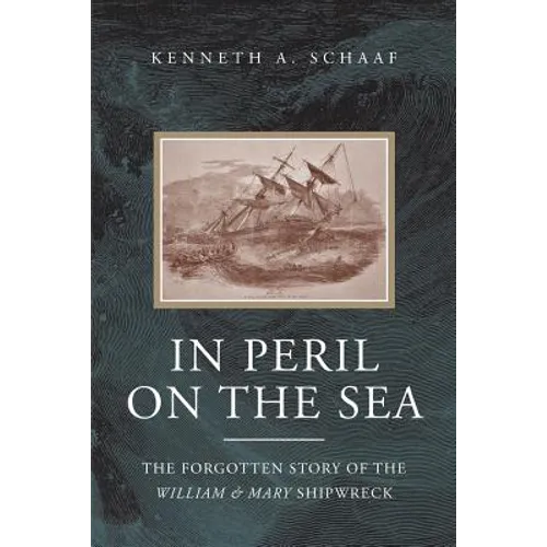 In Peril on the Sea: The Forgotten Story of the William & Mary Shipwreck
