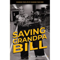 Saving Grandpa Bill: Changing Your Life By Changing Your Mind - Paperback