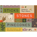 Sticks, Stones & Pinecones: Games to Play in Nature - Paperback