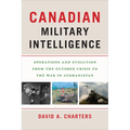 Canadian Military Intelligence: Operations and Evolution from the October Crisis to the War in Afghanistan