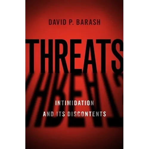 Threats: Intimidation and Its Discontents - Hardcover