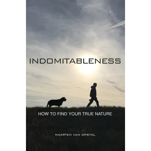 Indomitableness: How to Find Your True Nature - Paperback