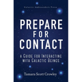 Prepare For Contact: A Guide For Interacting With Galactic Beings - Paperback