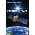 Privatizing Peace: How Commerce Can Reduce Conflict in Space - Paperback
