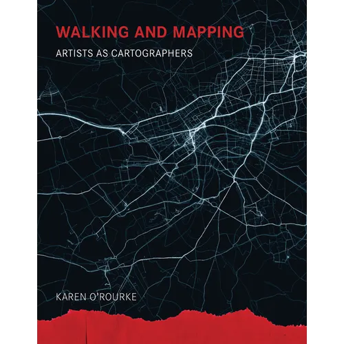 Walking and Mapping: Artists as Cartographers - Paperback