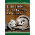 Land Battles in 5th Century B.C. Greece: A History and Analysis of 173 Engagements