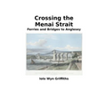 Crossing the Menai Strait: Ferries and Bridges to Anglesey - Paperback
