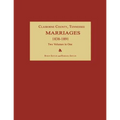Claiborne County, Tennessee, Marriages 1838-1891. Two Volumes in One