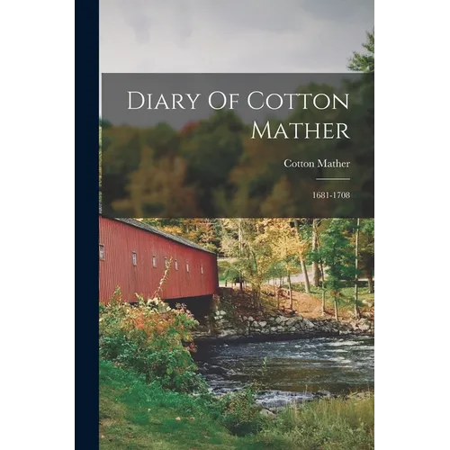 Diary Of Cotton Mather: 1681-1708