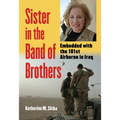 Sister in the Band of Brothers: Embedded with the 101st Airborne in Iraq